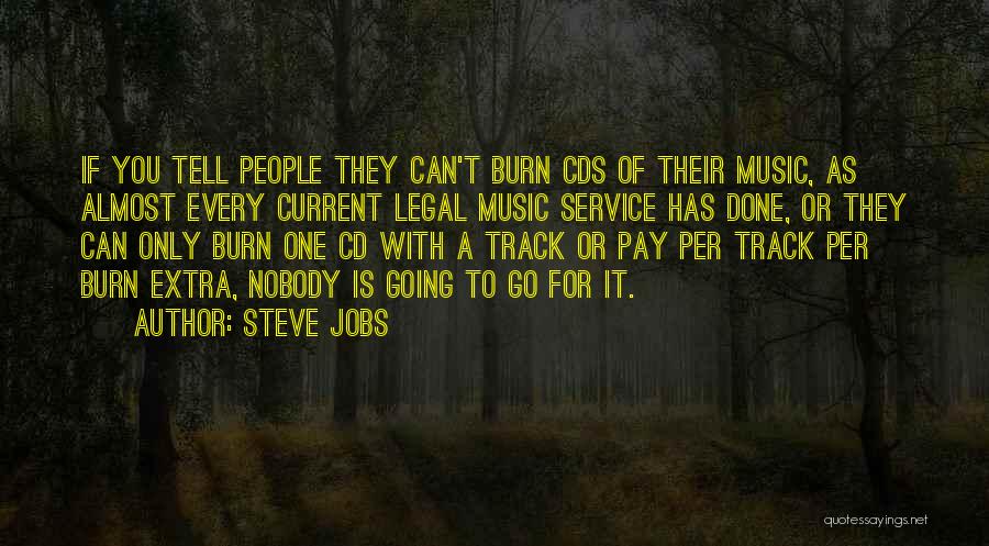 Steve Jobs Quotes: If You Tell People They Can't Burn Cds Of Their Music, As Almost Every Current Legal Music Service Has Done,