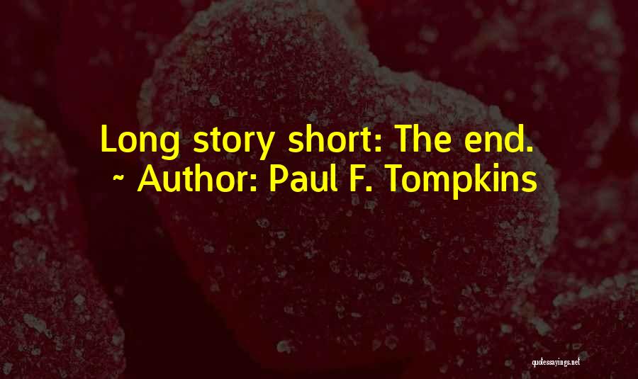 Paul F. Tompkins Quotes: Long Story Short: The End.