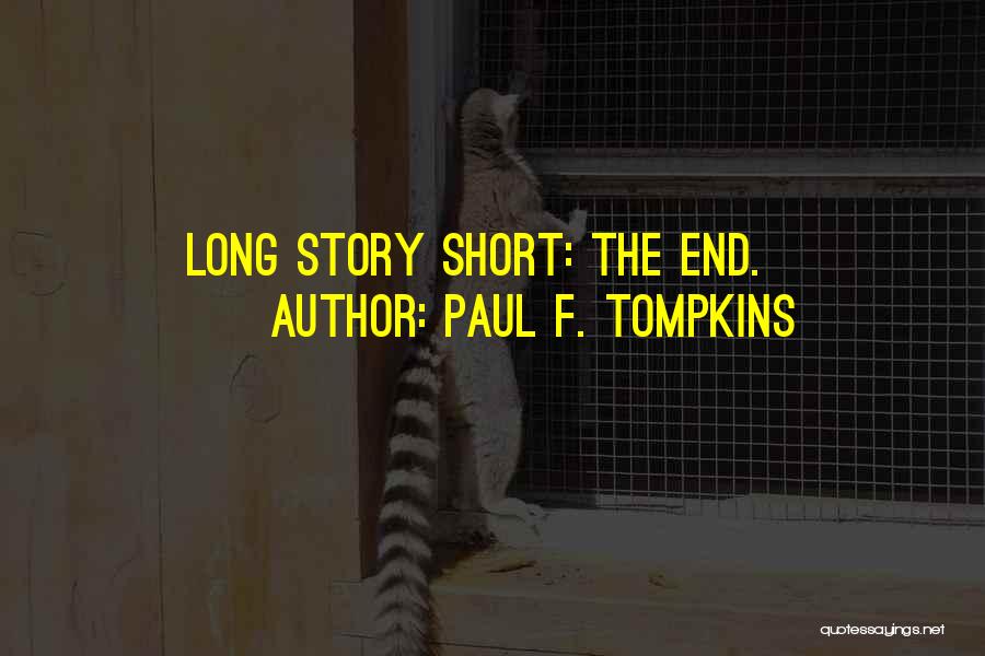 Paul F. Tompkins Quotes: Long Story Short: The End.