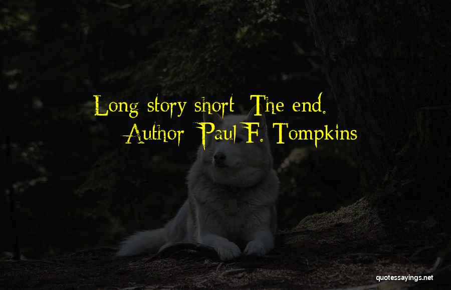 Paul F. Tompkins Quotes: Long Story Short: The End.