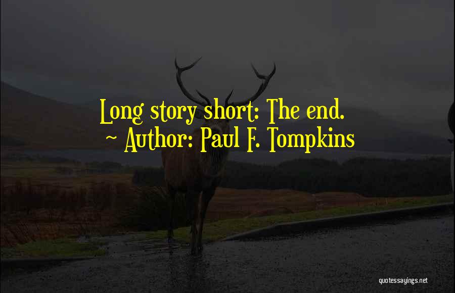 Paul F. Tompkins Quotes: Long Story Short: The End.