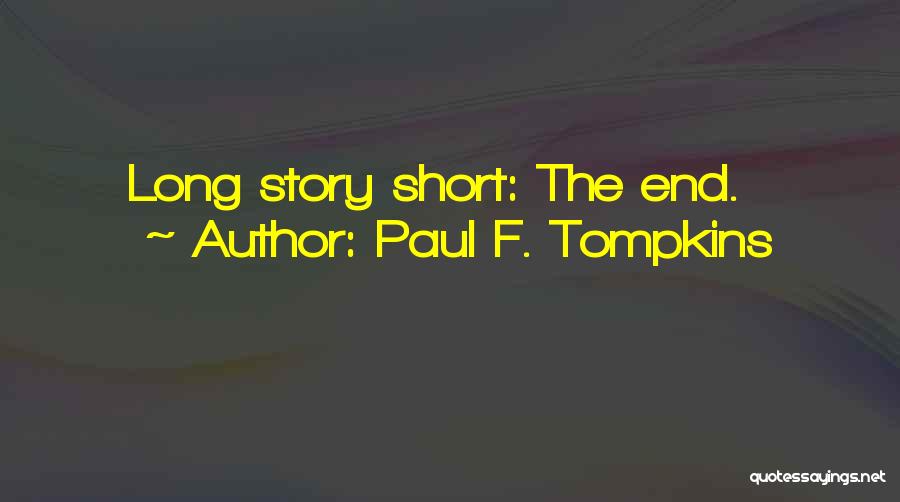 Paul F. Tompkins Quotes: Long Story Short: The End.