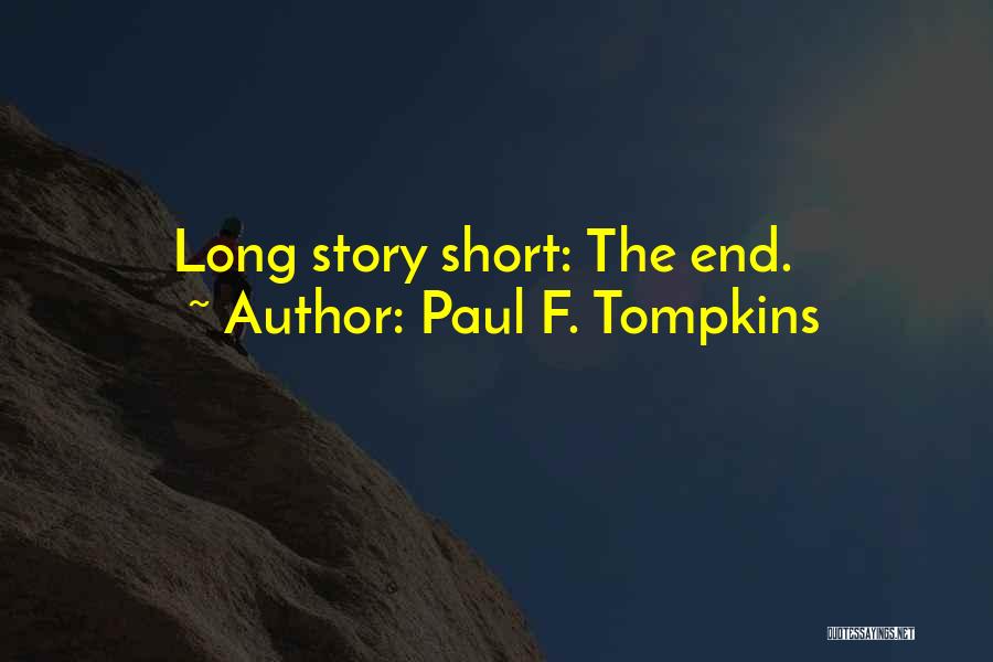 Paul F. Tompkins Quotes: Long Story Short: The End.