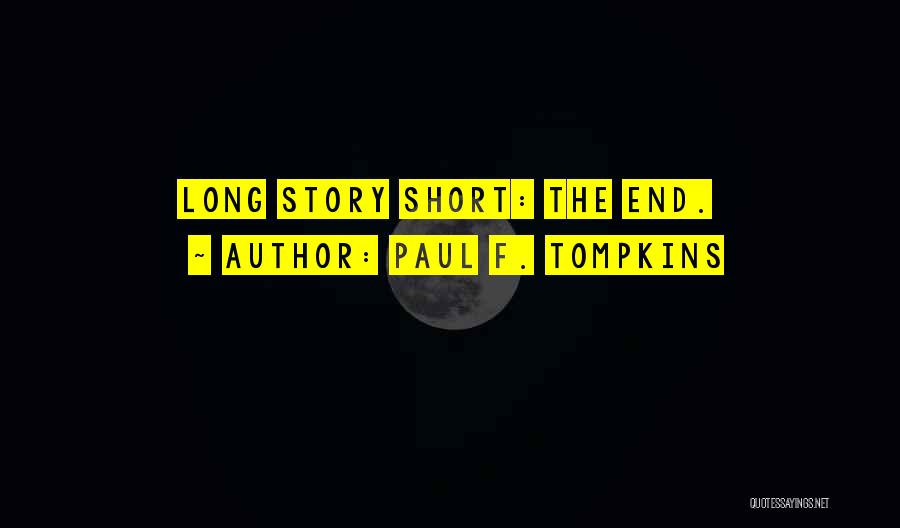 Paul F. Tompkins Quotes: Long Story Short: The End.