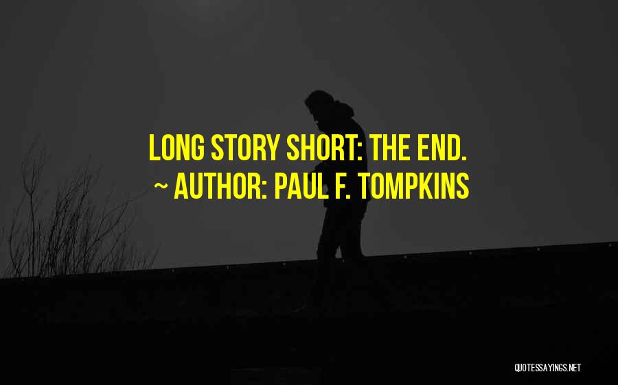Paul F. Tompkins Quotes: Long Story Short: The End.