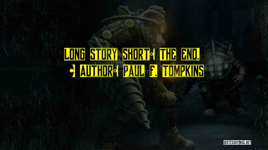 Paul F. Tompkins Quotes: Long Story Short: The End.