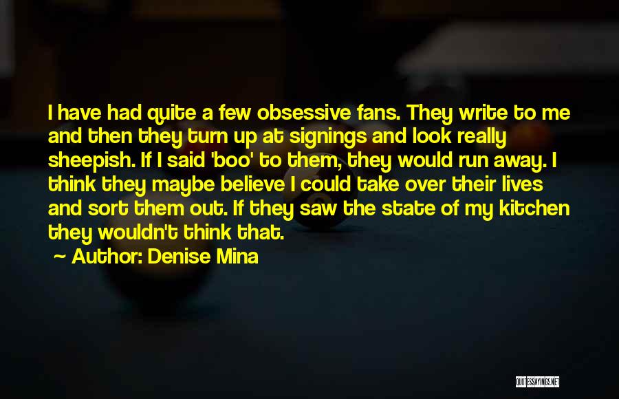 Denise Mina Quotes: I Have Had Quite A Few Obsessive Fans. They Write To Me And Then They Turn Up At Signings And