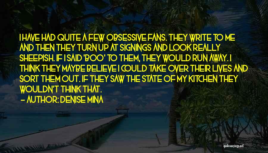 Denise Mina Quotes: I Have Had Quite A Few Obsessive Fans. They Write To Me And Then They Turn Up At Signings And