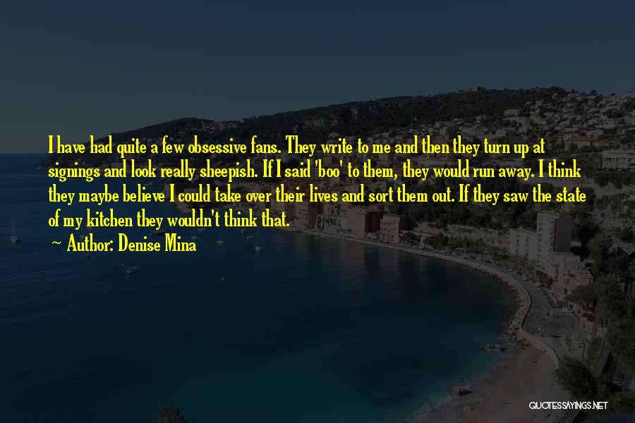 Denise Mina Quotes: I Have Had Quite A Few Obsessive Fans. They Write To Me And Then They Turn Up At Signings And