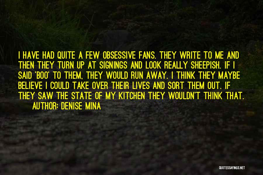 Denise Mina Quotes: I Have Had Quite A Few Obsessive Fans. They Write To Me And Then They Turn Up At Signings And