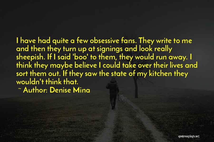 Denise Mina Quotes: I Have Had Quite A Few Obsessive Fans. They Write To Me And Then They Turn Up At Signings And