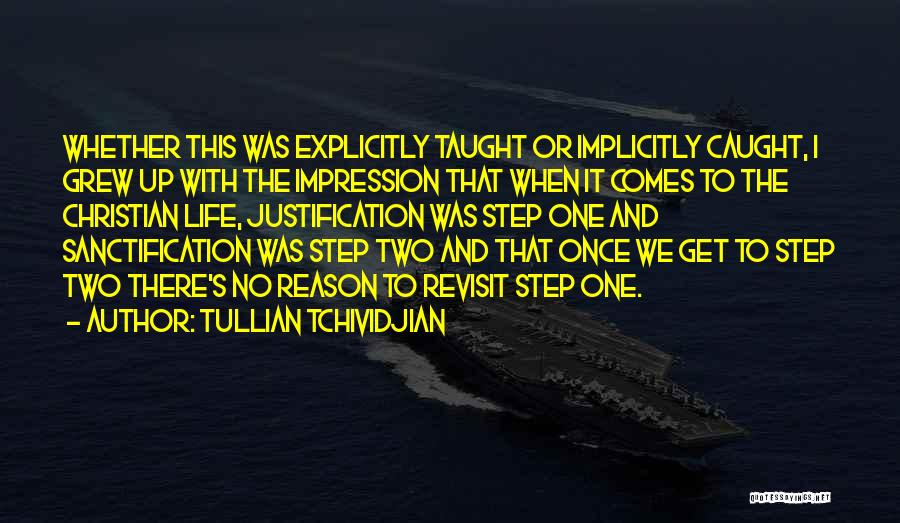 Tullian Tchividjian Quotes: Whether This Was Explicitly Taught Or Implicitly Caught, I Grew Up With The Impression That When It Comes To The