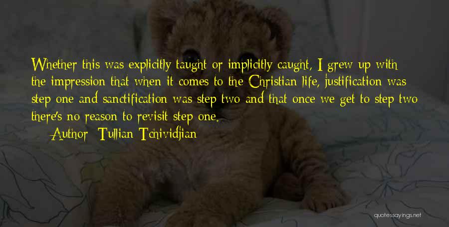 Tullian Tchividjian Quotes: Whether This Was Explicitly Taught Or Implicitly Caught, I Grew Up With The Impression That When It Comes To The
