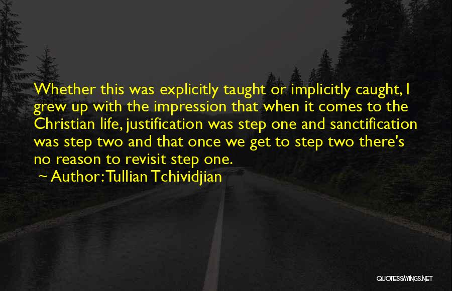 Tullian Tchividjian Quotes: Whether This Was Explicitly Taught Or Implicitly Caught, I Grew Up With The Impression That When It Comes To The