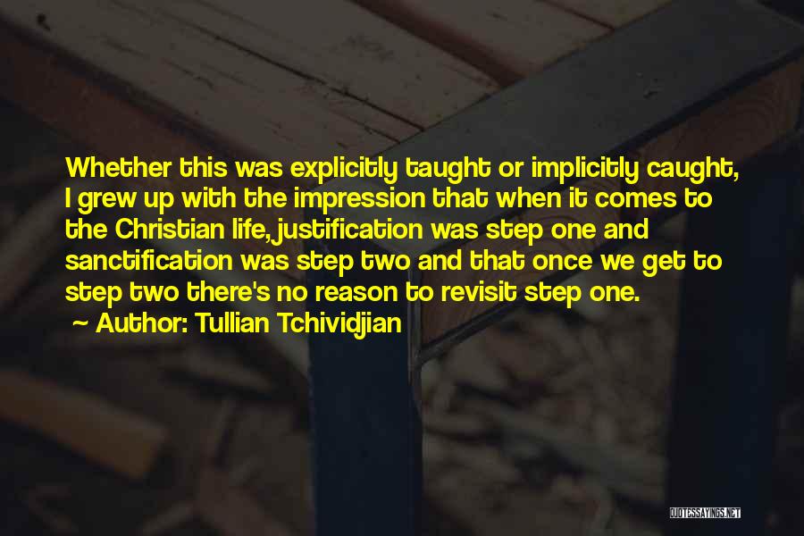 Tullian Tchividjian Quotes: Whether This Was Explicitly Taught Or Implicitly Caught, I Grew Up With The Impression That When It Comes To The
