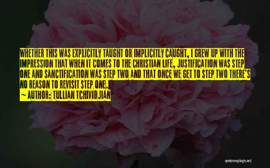 Tullian Tchividjian Quotes: Whether This Was Explicitly Taught Or Implicitly Caught, I Grew Up With The Impression That When It Comes To The