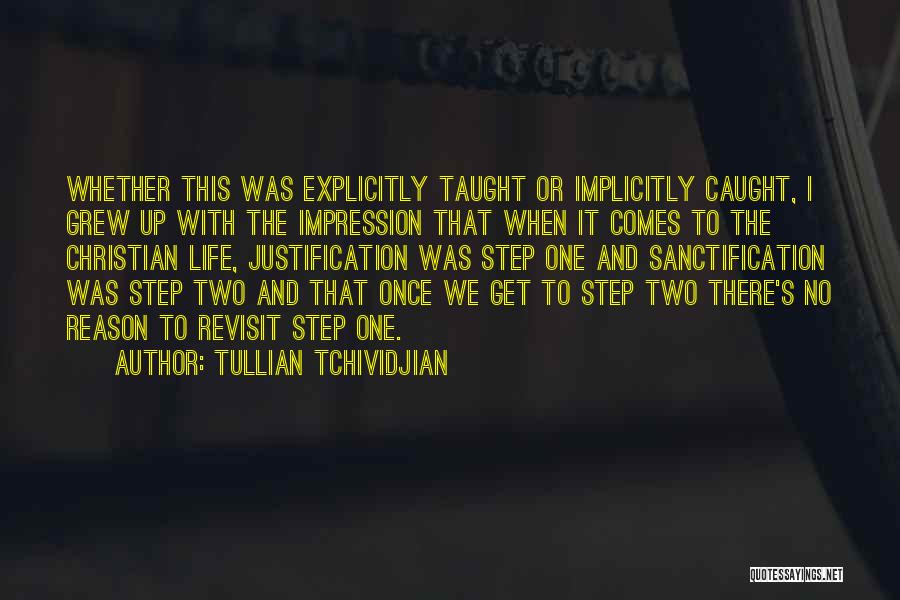 Tullian Tchividjian Quotes: Whether This Was Explicitly Taught Or Implicitly Caught, I Grew Up With The Impression That When It Comes To The