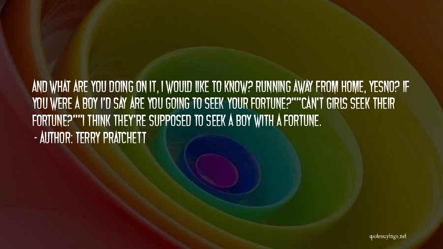 Terry Pratchett Quotes: And What Are You Doing On It, I Would Like To Know? Running Away From Home, Yesno? If You Were