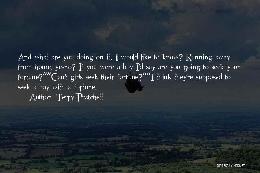 Terry Pratchett Quotes: And What Are You Doing On It, I Would Like To Know? Running Away From Home, Yesno? If You Were