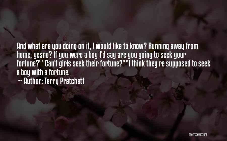 Terry Pratchett Quotes: And What Are You Doing On It, I Would Like To Know? Running Away From Home, Yesno? If You Were
