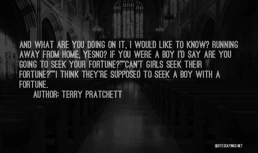 Terry Pratchett Quotes: And What Are You Doing On It, I Would Like To Know? Running Away From Home, Yesno? If You Were