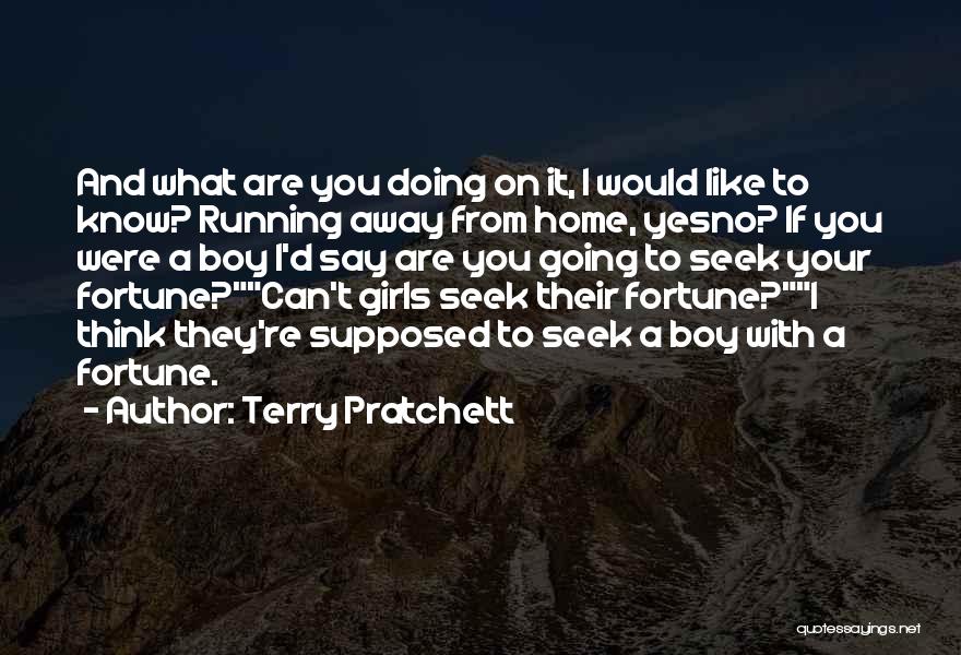 Terry Pratchett Quotes: And What Are You Doing On It, I Would Like To Know? Running Away From Home, Yesno? If You Were