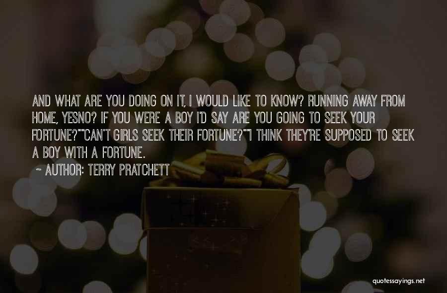 Terry Pratchett Quotes: And What Are You Doing On It, I Would Like To Know? Running Away From Home, Yesno? If You Were