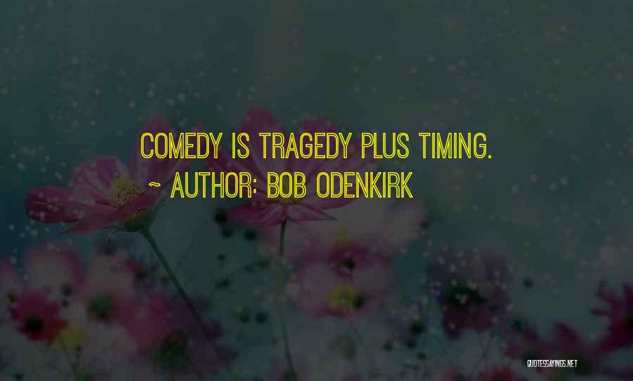 Bob Odenkirk Quotes: Comedy Is Tragedy Plus Timing.