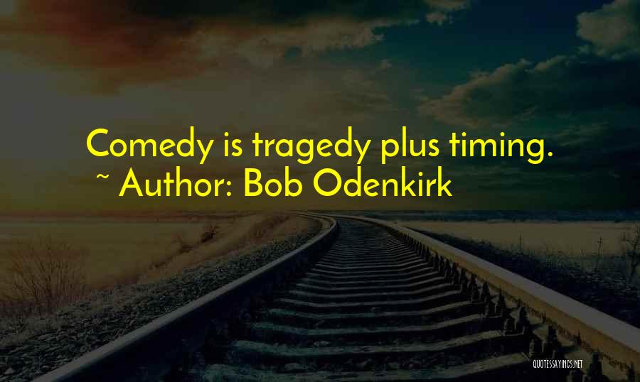 Bob Odenkirk Quotes: Comedy Is Tragedy Plus Timing.