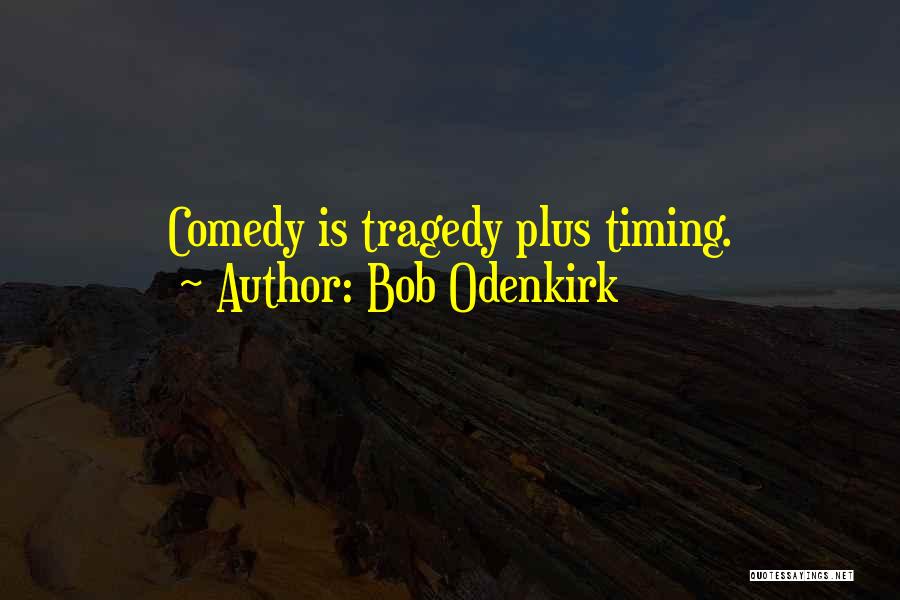 Bob Odenkirk Quotes: Comedy Is Tragedy Plus Timing.