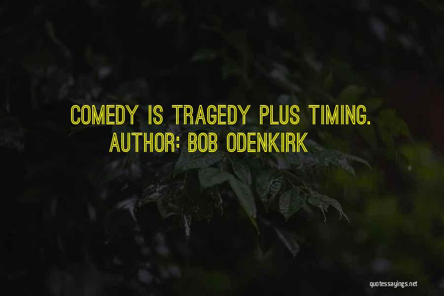 Bob Odenkirk Quotes: Comedy Is Tragedy Plus Timing.