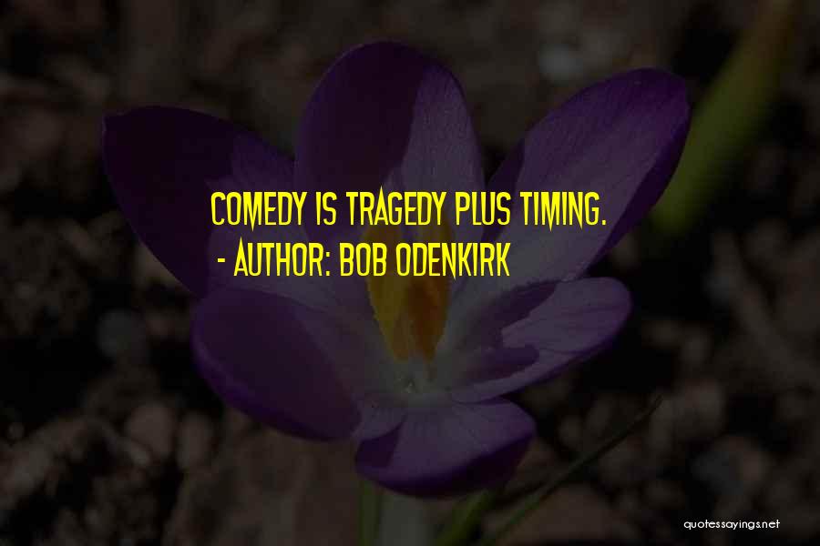 Bob Odenkirk Quotes: Comedy Is Tragedy Plus Timing.