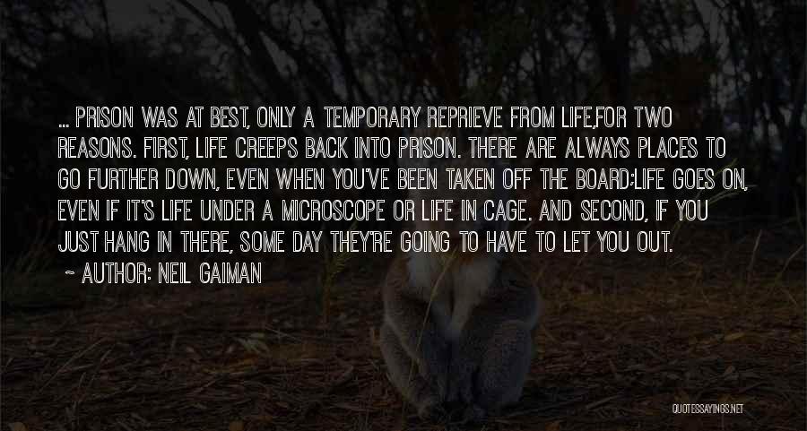 Neil Gaiman Quotes: ... Prison Was At Best, Only A Temporary Reprieve From Life,for Two Reasons. First, Life Creeps Back Into Prison. There