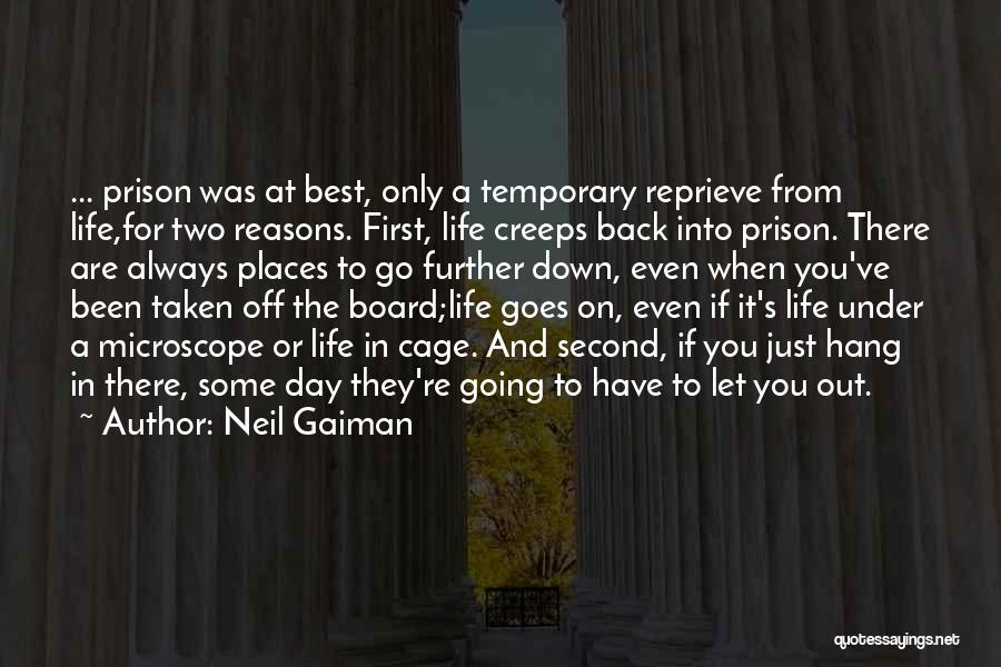 Neil Gaiman Quotes: ... Prison Was At Best, Only A Temporary Reprieve From Life,for Two Reasons. First, Life Creeps Back Into Prison. There