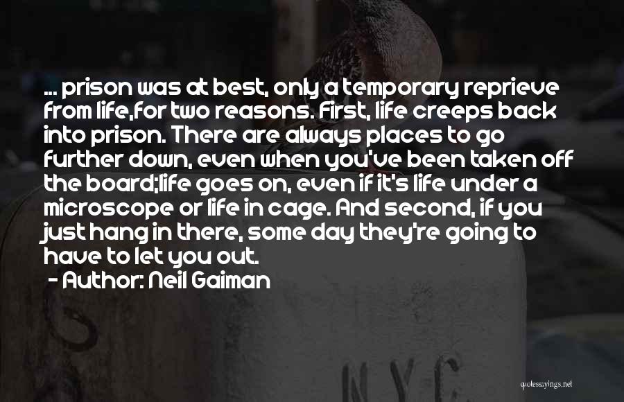 Neil Gaiman Quotes: ... Prison Was At Best, Only A Temporary Reprieve From Life,for Two Reasons. First, Life Creeps Back Into Prison. There