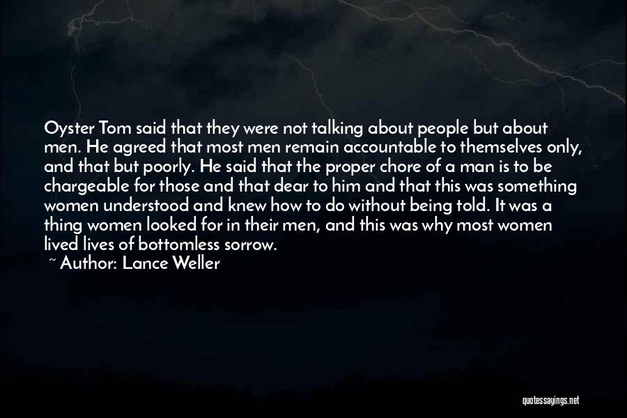 Lance Weller Quotes: Oyster Tom Said That They Were Not Talking About People But About Men. He Agreed That Most Men Remain Accountable