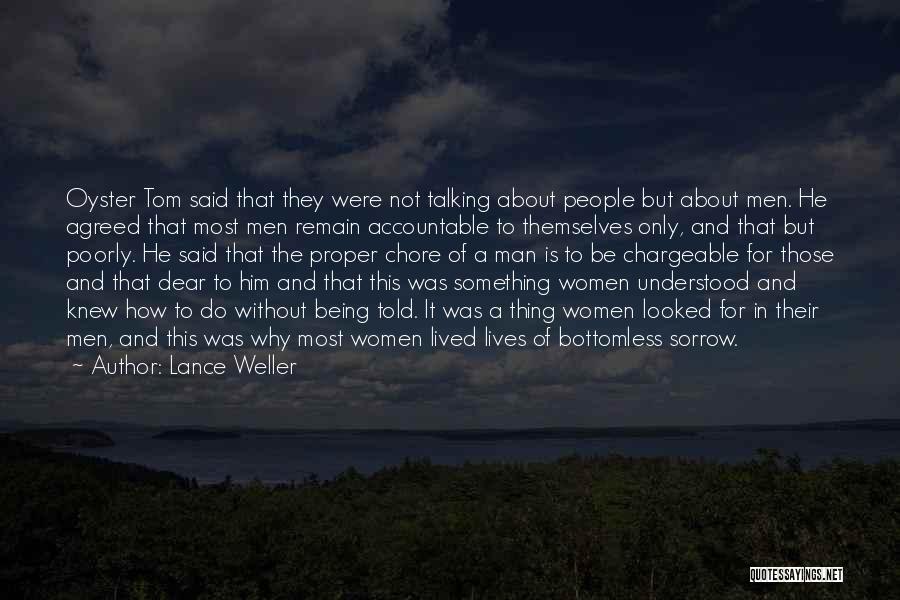 Lance Weller Quotes: Oyster Tom Said That They Were Not Talking About People But About Men. He Agreed That Most Men Remain Accountable