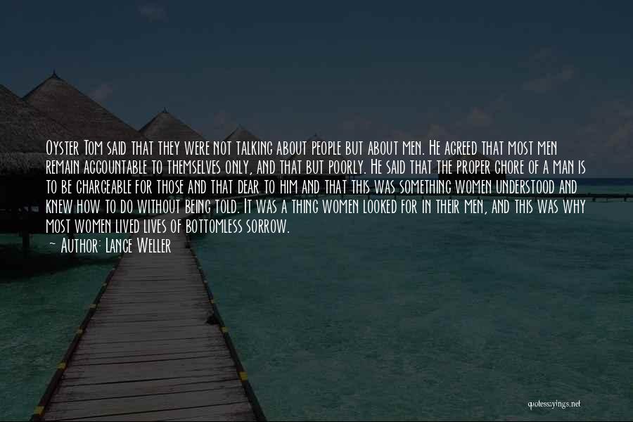 Lance Weller Quotes: Oyster Tom Said That They Were Not Talking About People But About Men. He Agreed That Most Men Remain Accountable