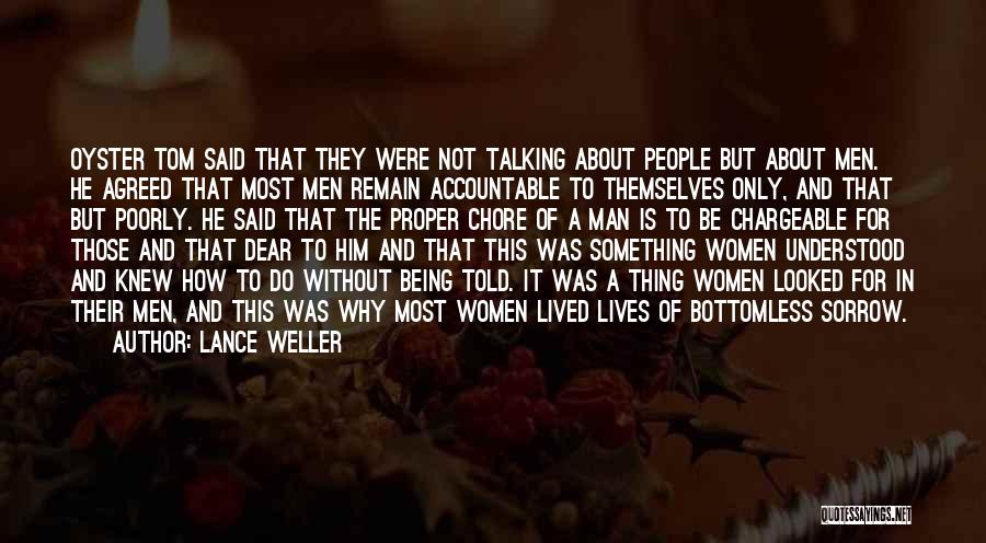 Lance Weller Quotes: Oyster Tom Said That They Were Not Talking About People But About Men. He Agreed That Most Men Remain Accountable