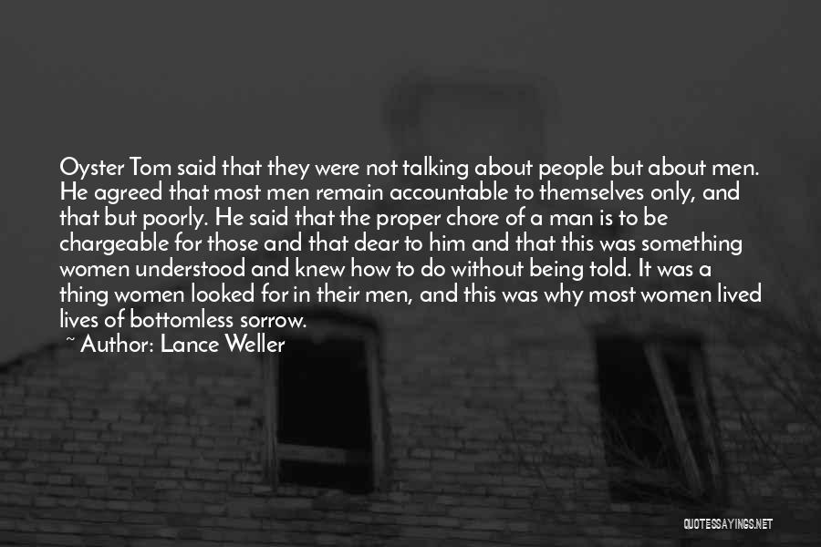 Lance Weller Quotes: Oyster Tom Said That They Were Not Talking About People But About Men. He Agreed That Most Men Remain Accountable