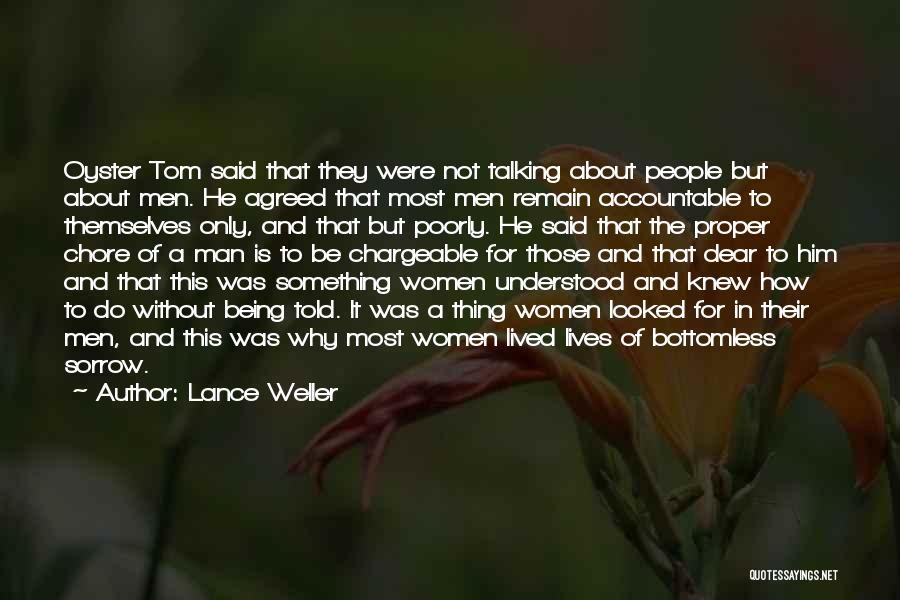 Lance Weller Quotes: Oyster Tom Said That They Were Not Talking About People But About Men. He Agreed That Most Men Remain Accountable