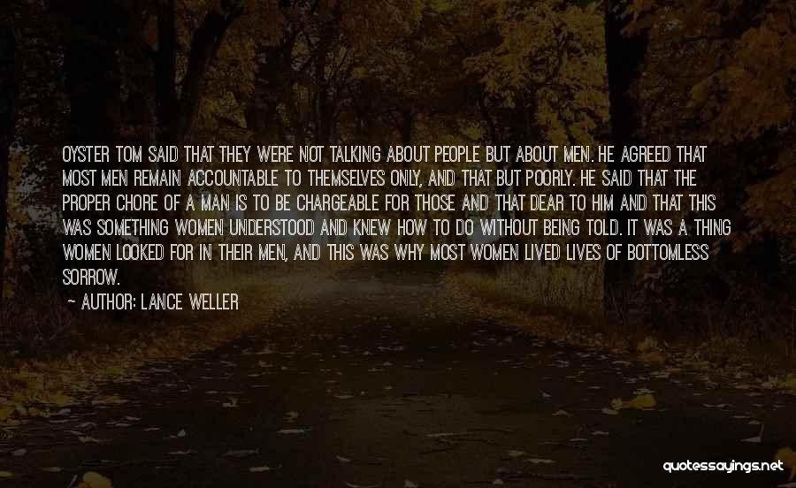 Lance Weller Quotes: Oyster Tom Said That They Were Not Talking About People But About Men. He Agreed That Most Men Remain Accountable
