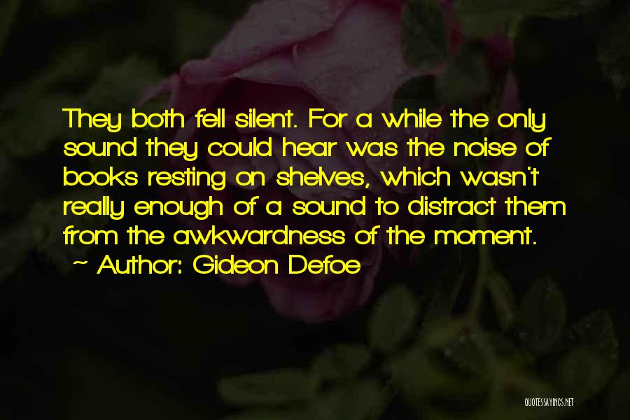 Gideon Defoe Quotes: They Both Fell Silent. For A While The Only Sound They Could Hear Was The Noise Of Books Resting On