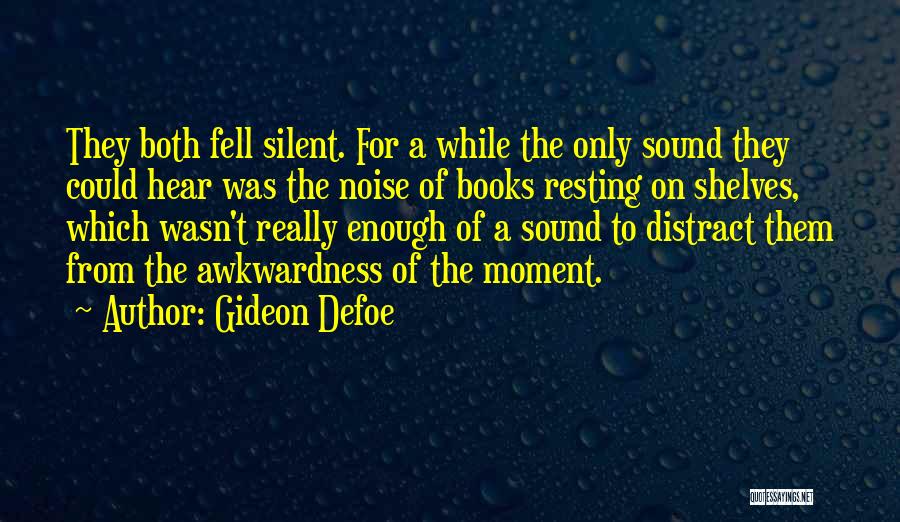 Gideon Defoe Quotes: They Both Fell Silent. For A While The Only Sound They Could Hear Was The Noise Of Books Resting On