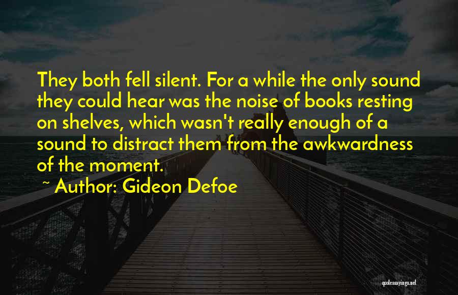 Gideon Defoe Quotes: They Both Fell Silent. For A While The Only Sound They Could Hear Was The Noise Of Books Resting On