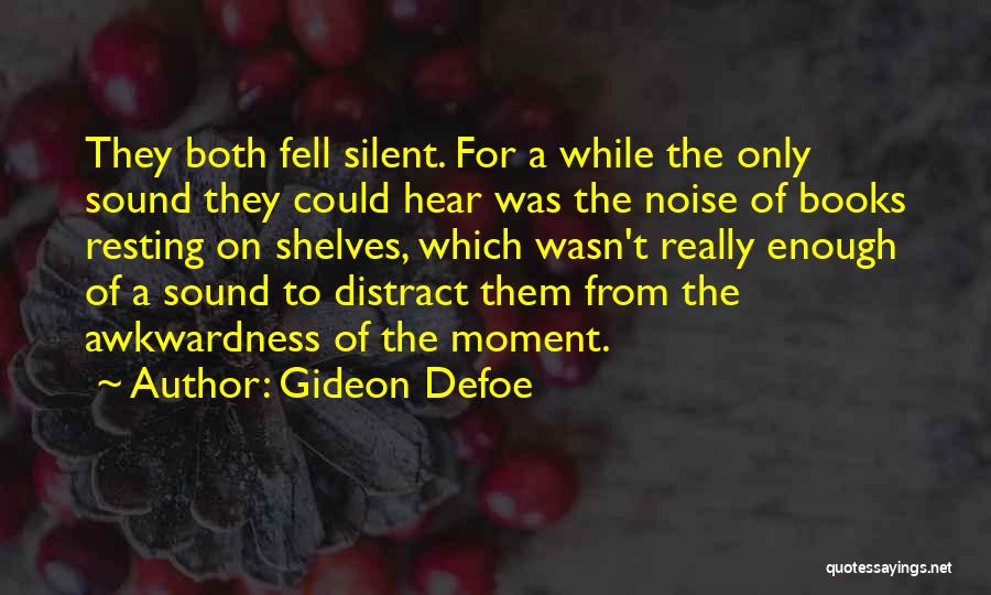 Gideon Defoe Quotes: They Both Fell Silent. For A While The Only Sound They Could Hear Was The Noise Of Books Resting On