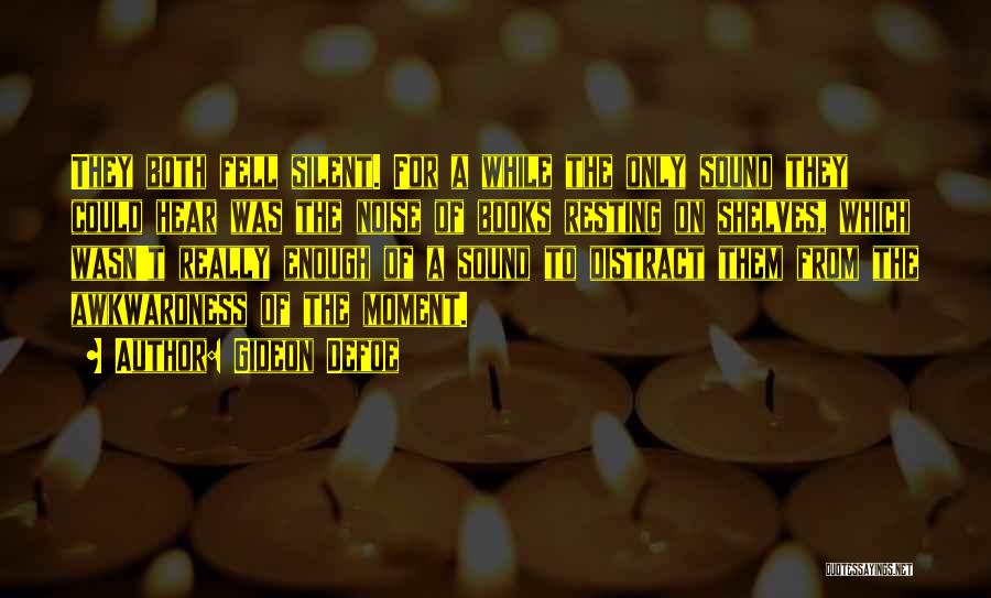 Gideon Defoe Quotes: They Both Fell Silent. For A While The Only Sound They Could Hear Was The Noise Of Books Resting On