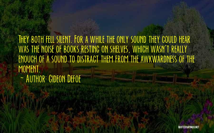 Gideon Defoe Quotes: They Both Fell Silent. For A While The Only Sound They Could Hear Was The Noise Of Books Resting On