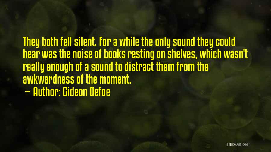 Gideon Defoe Quotes: They Both Fell Silent. For A While The Only Sound They Could Hear Was The Noise Of Books Resting On
