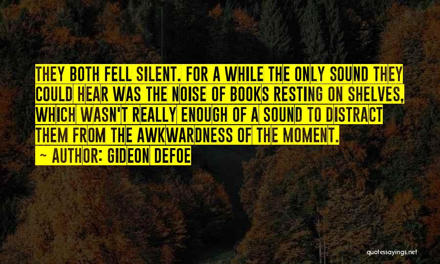 Gideon Defoe Quotes: They Both Fell Silent. For A While The Only Sound They Could Hear Was The Noise Of Books Resting On